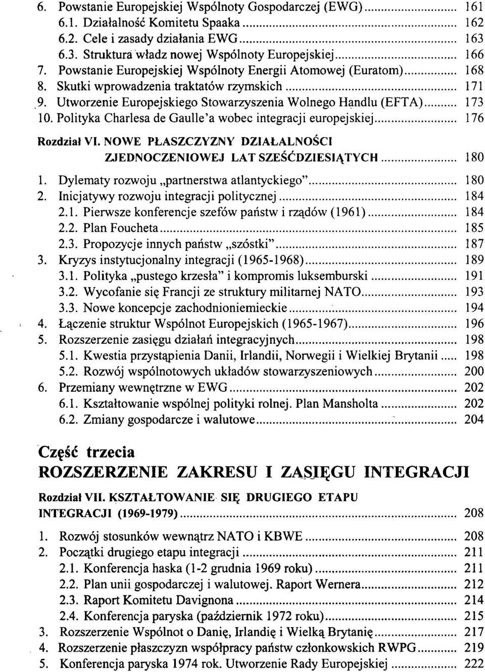 Polityka Charlesa de Gaulle'a wobec integracji europejskiej 176 Rozdział VI. NOWE PŁASZCZYZNY DZIAŁALNOŚCI ZJEDNOCZENIOWEJ LAT SZEŚĆDZIESIĄTYCH 180 1.