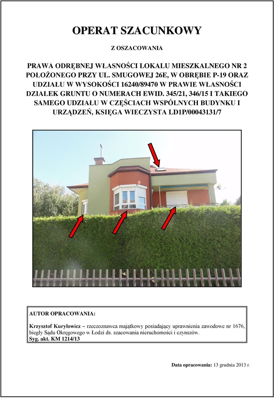 345/21, 346/15 I TAKIEGO SAMEGO UDZIAŁU W CZĘŚCIACH WSPÓLNYCH BUDYNKU I URZĄDZEŃ, KSIĘGA WIECZYSTA LD1P/00043131/7 AUTOR OPRACOWANIA: