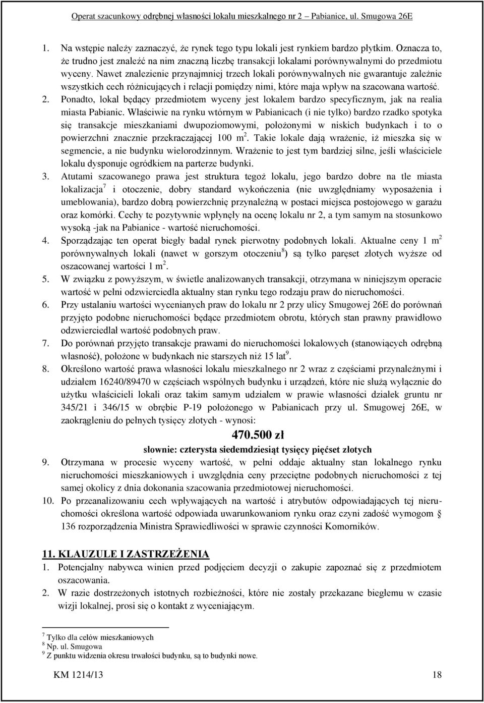 Ponadto, lokal będący przedmiotem wyceny jest lokalem bardzo specyficznym, jak na realia miasta Pabianic.