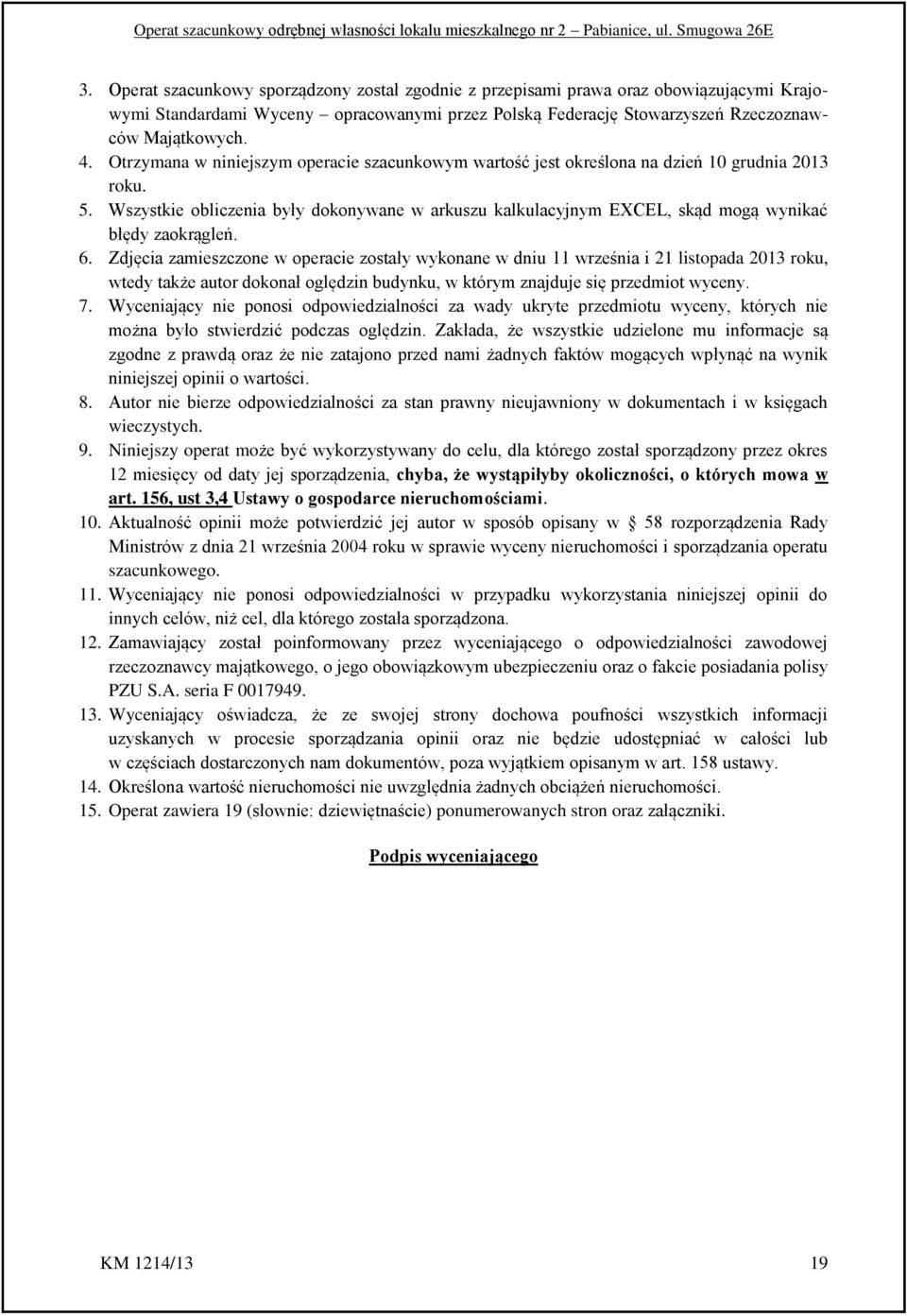 Wszystkie obliczenia były dokonywane w arkuszu kalkulacyjnym EXCEL, skąd mogą wynikać błędy zaokrągleń. 6.