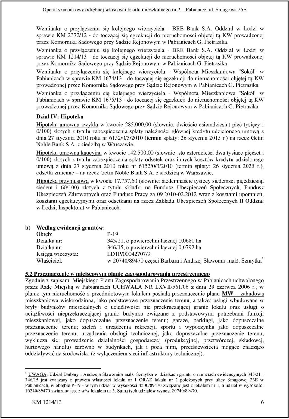 Oddział w Łodzi w sprawie KM 1214/13 - do toczącej się egzekucji do nieruchomości objętej tą KW prowadzonej przez Komornika Sądowego przy Sądzie Rejonowym w Pabianicach G.