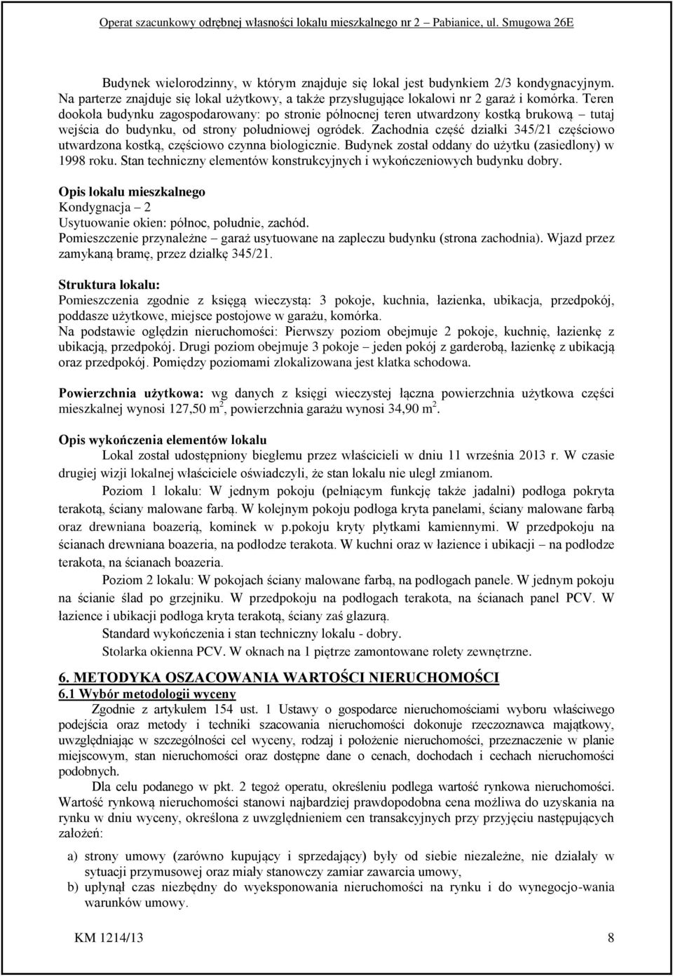 Zachodnia część działki 345/21 częściowo utwardzona kostką, częściowo czynna biologicznie. Budynek został oddany do użytku (zasiedlony) w 1998 roku.