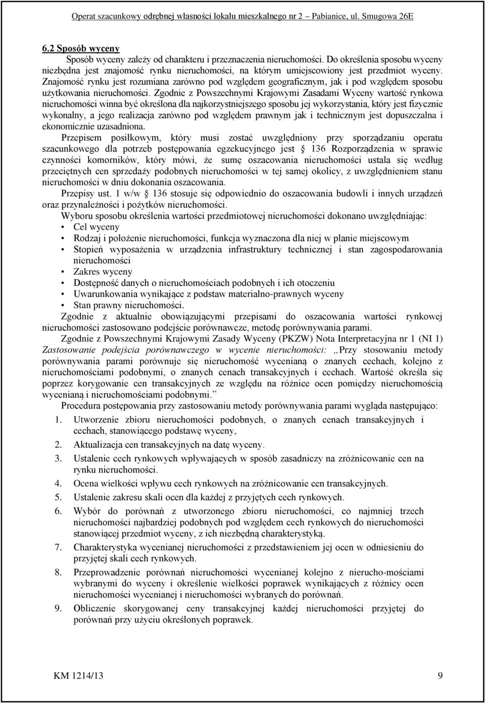 Znajomość rynku jest rozumiana zarówno pod względem geograficznym, jak i pod względem sposobu użytkowania nieruchomości.