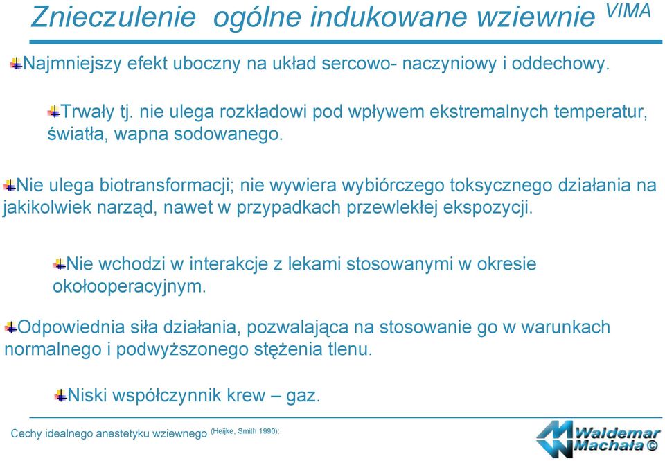 Nie ulega biotransformacji; nie wywiera wybiórczego toksycznego działania na jakikolwiek narząd, nawet w przypadkach przewlekłej ekspozycji.