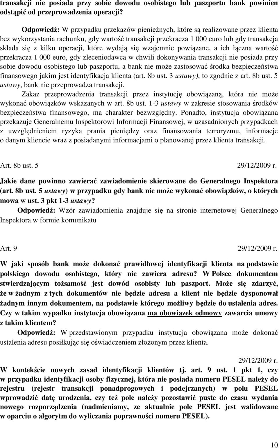 operacji, które wydają się wzajemnie powiązane, a ich łączna wartość przekracza 1 000 euro, gdy zleceniodawca w chwili dokonywania transakcji nie posiada przy sobie dowodu osobistego lub paszportu, a