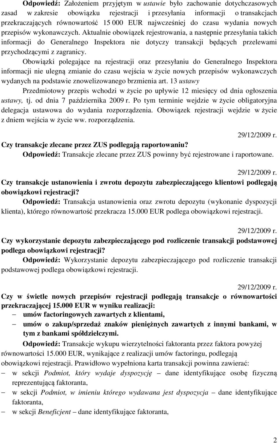 Aktualnie obowiązek rejestrowania, a następnie przesyłania takich informacji do Generalnego Inspektora nie dotyczy transakcji będących przelewami przychodzącymi z zagranicy.
