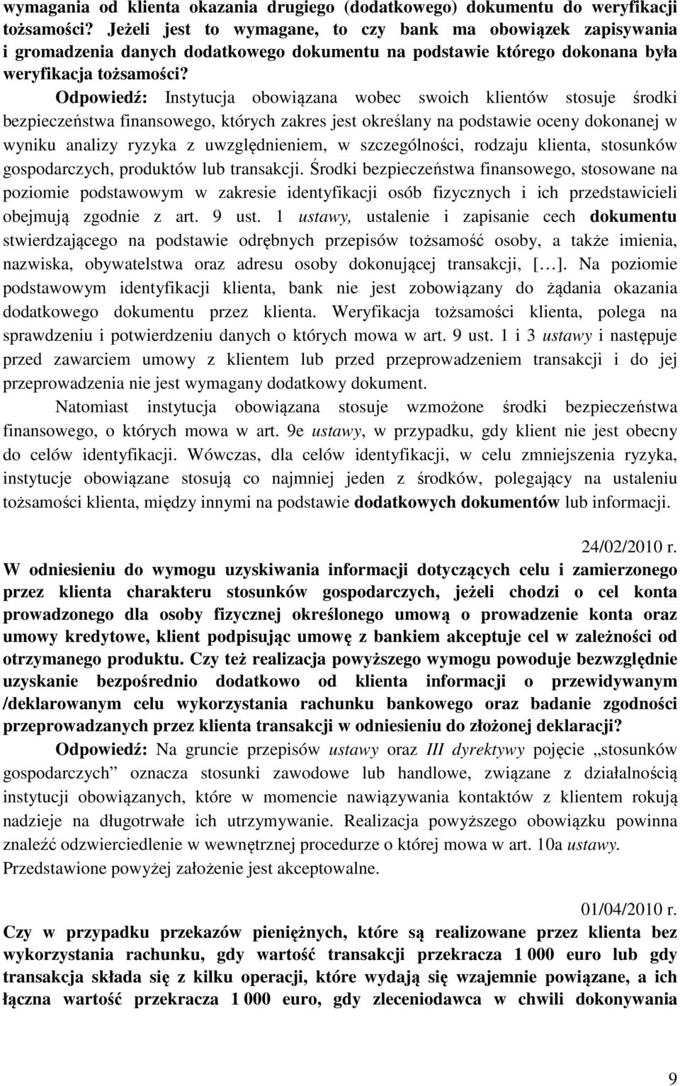 Odpowiedź: Instytucja obowiązana wobec swoich klientów stosuje środki bezpieczeństwa finansowego, których zakres jest określany na podstawie oceny dokonanej w wyniku analizy ryzyka z uwzględnieniem,