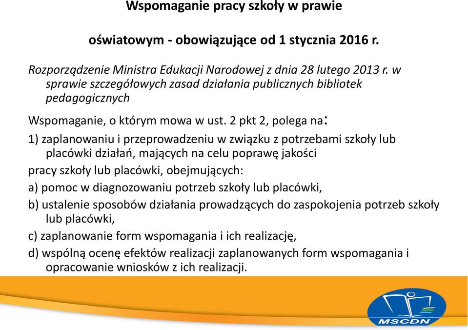 2 pkt 2, polega na: 1) zaplanowaniu i przeprowadzeniu w związku z potrzebami szkoły lub placówki działań, mających na celu poprawę jakości pracy szkoły lub placówki, obejmujących: a)