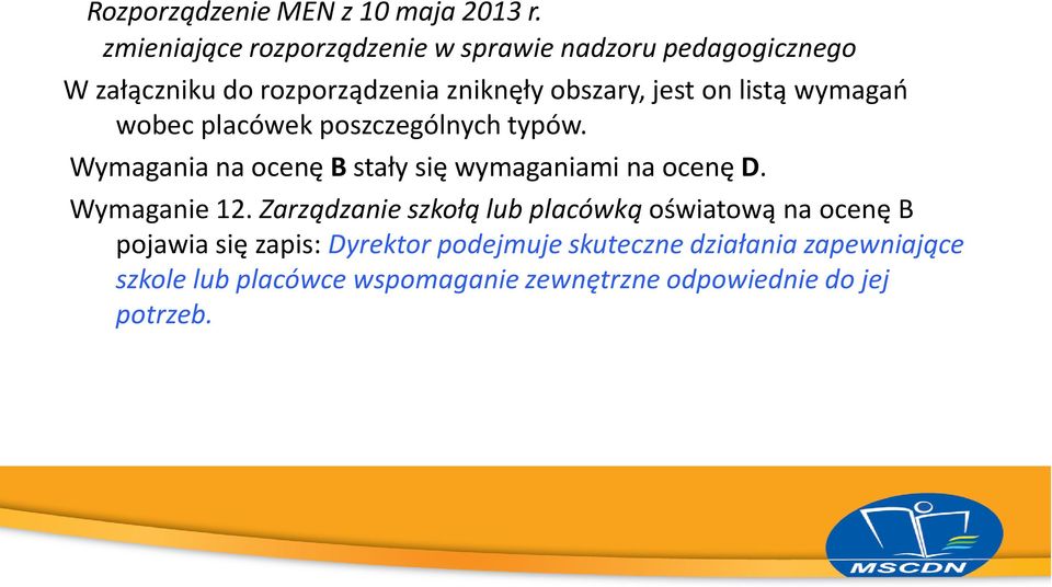 listą wymagań wobec placówek poszczególnych typów. Wymagania na ocenę B stały się wymaganiami na ocenę D.