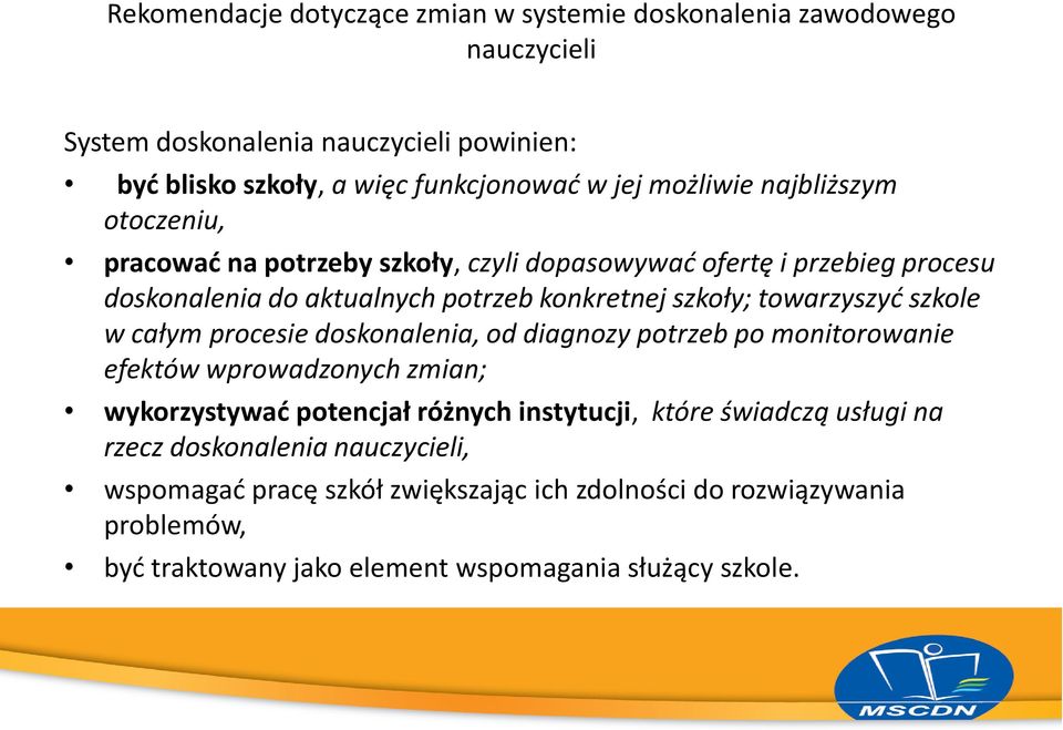 towarzyszyć szkole w całym procesie doskonalenia, od diagnozy potrzeb po monitorowanie efektów wprowadzonych zmian; wykorzystywać potencjał różnych instytucji, które