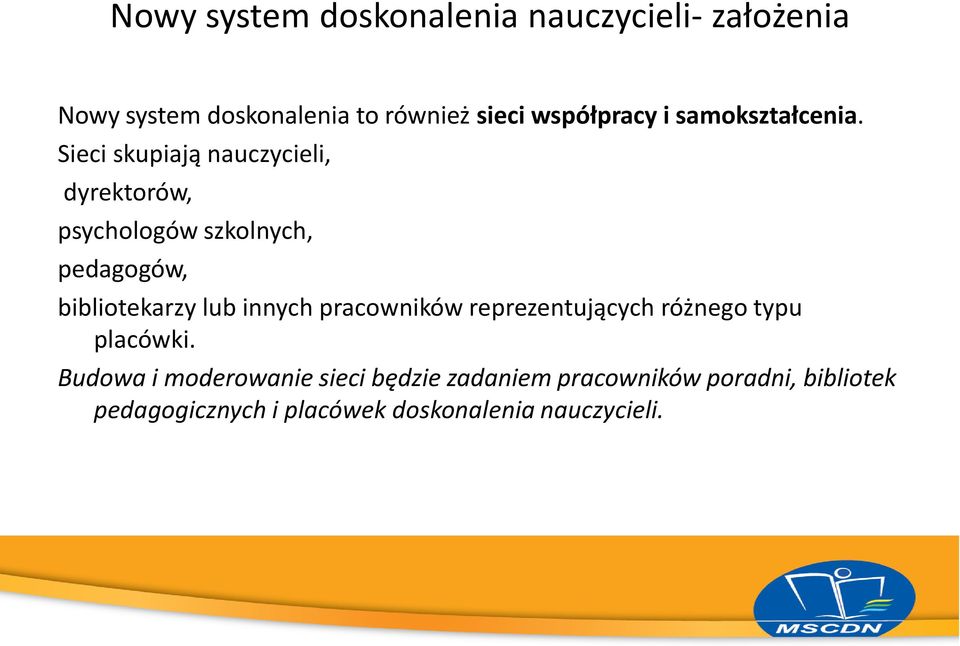 Sieci skupiają nauczycieli, dyrektorów, psychologów szkolnych, pedagogów, bibliotekarzy lub innych