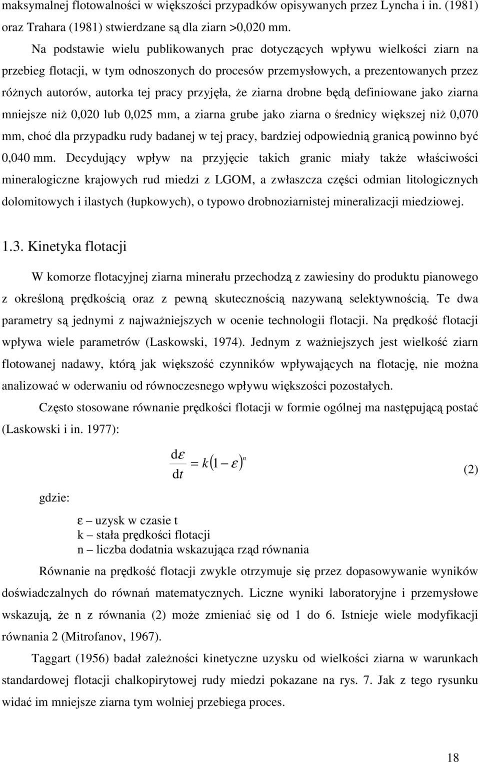 przyjęła, że ziarna drobne będą definiowane jako ziarna mniejsze niż 0,020 lub 0,025 mm, a ziarna grube jako ziarna o średnicy większej niż 0,070 mm, choć dla przypadku rudy badanej w tej pracy,