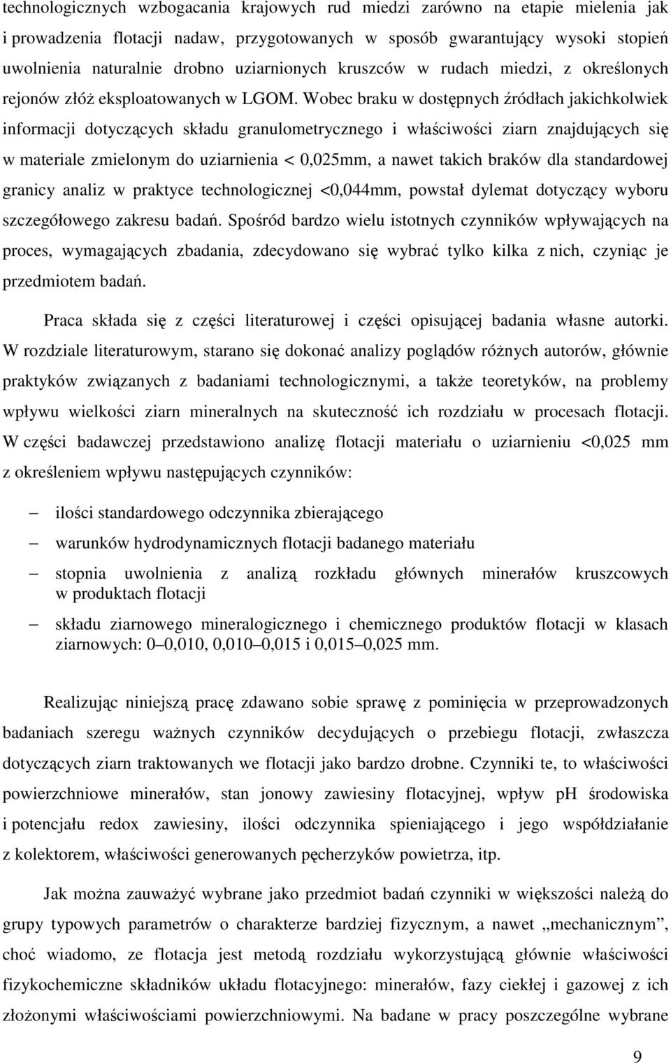 Wobec braku w dostępnych źródłach jakichkolwiek informacji dotyczących składu granulometrycznego i właściwości ziarn znajdujących się w materiale zmielonym do uziarnienia < 0,025mm, a nawet takich