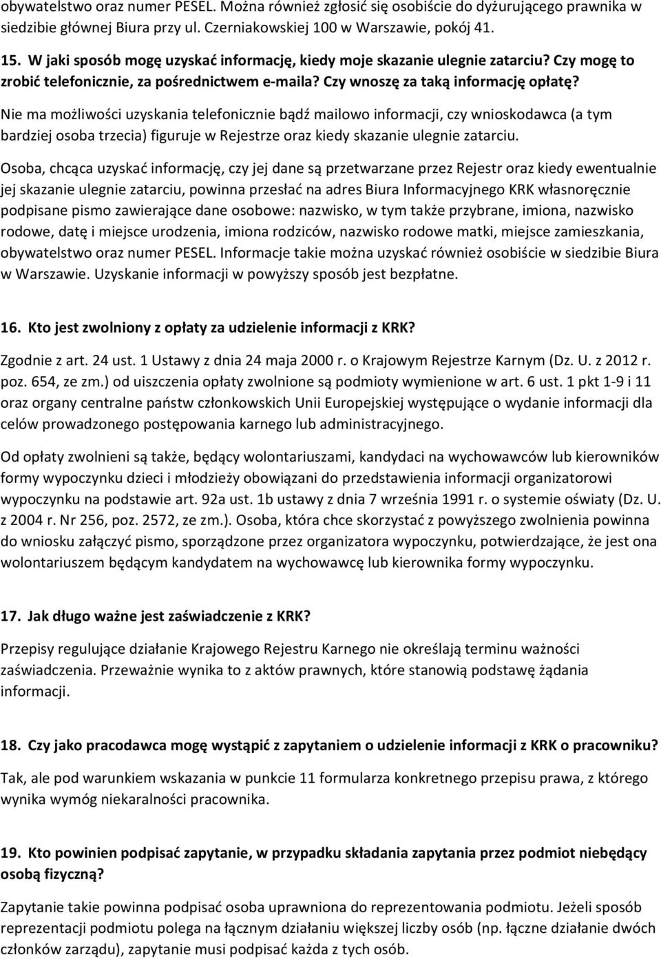 Nie ma możliwości uzyskania telefonicznie bądź mailowo informacji, czy wnioskodawca (a tym bardziej osoba trzecia) figuruje w Rejestrze oraz kiedy skazanie ulegnie zatarciu.