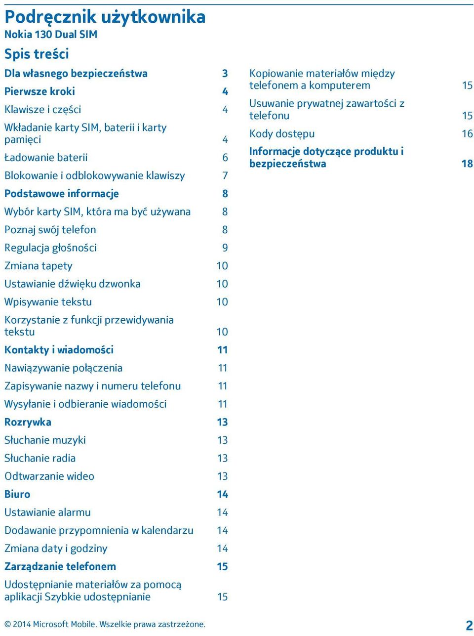 tekstu 10 Korzystanie z funkcji przewidywania tekstu 10 Kontakty i wiadomości 11 Nawiązywanie połączenia 11 Zapisywanie nazwy i numeru telefonu 11 Wysyłanie i odbieranie wiadomości 11 Rozrywka 13
