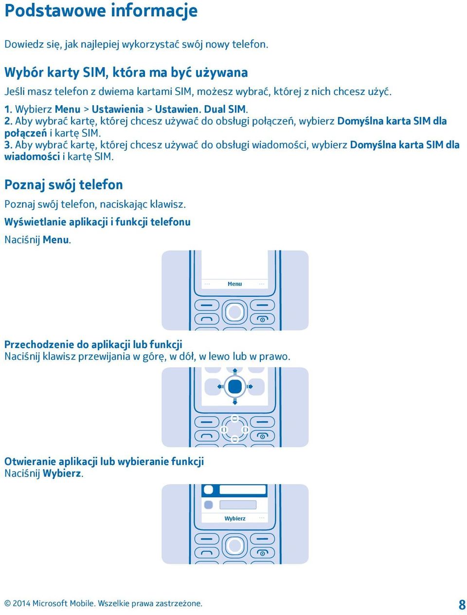 Aby wybrać kartę, której chcesz używać do obsługi połączeń, wybierz Domyślna karta SIM dla połączeń i kartę SIM. 3.