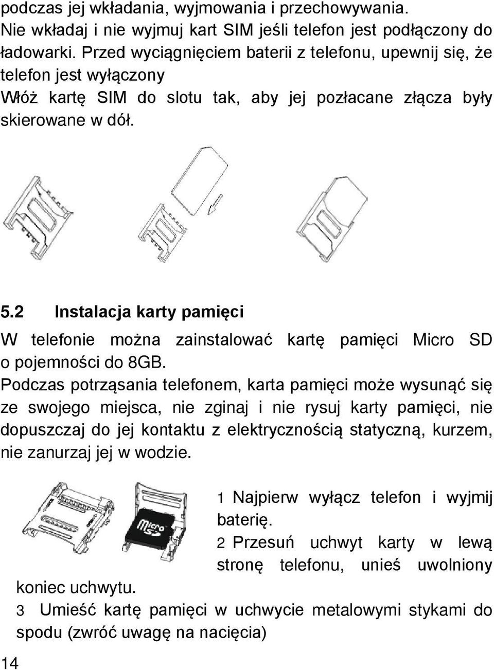 2 Instalacja karty pamięci W telefonie można zainstalować kartę pamięci Micro SD o pojemności do 8GB.