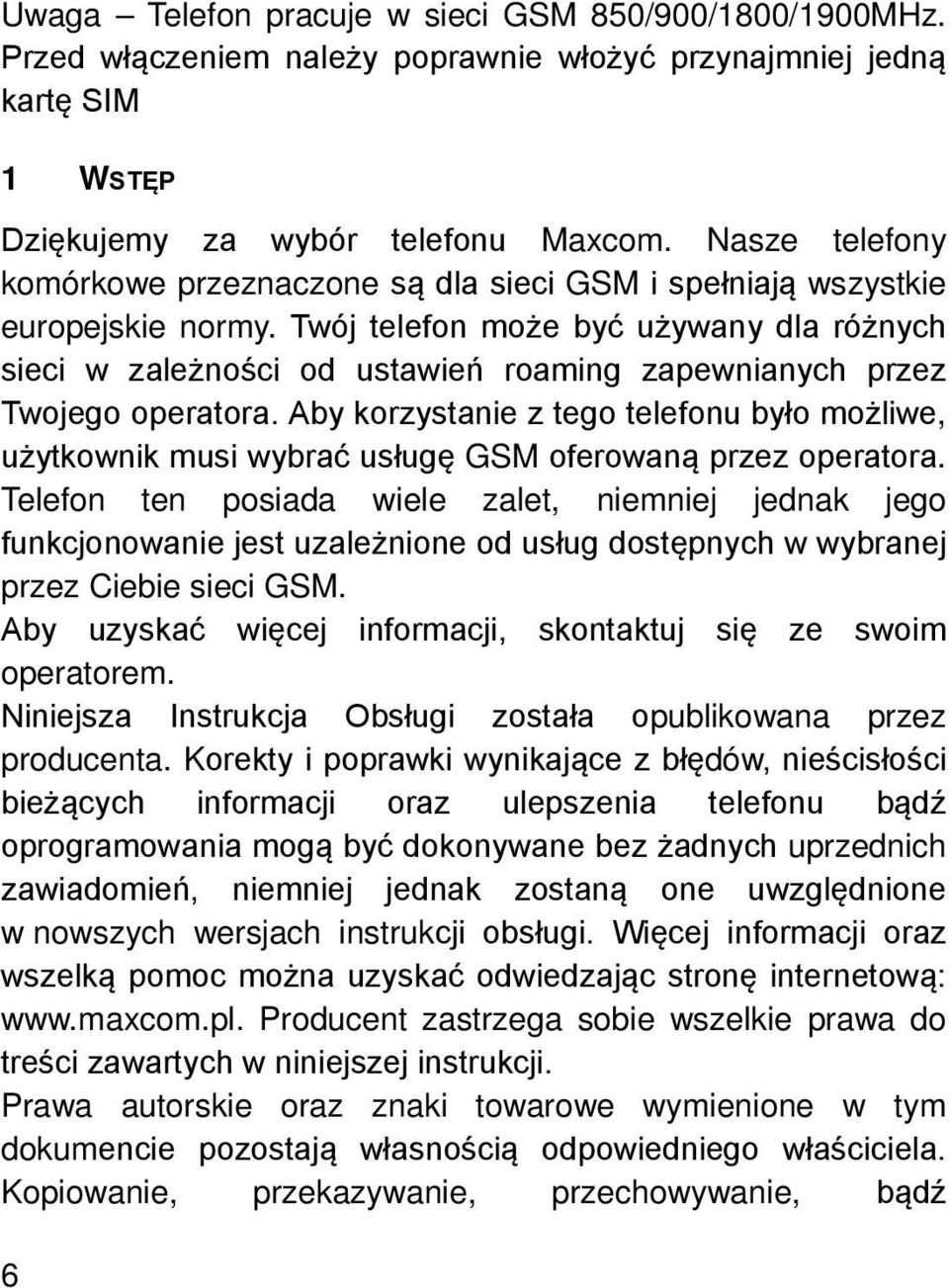 Twój telefon może być używany dla różnych sieci w zależności od ustawień roaming zapewnianych przez Twojego operatora.