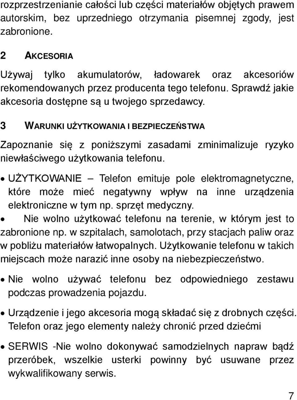 3 WARUNKI UŻYTKOWANIA I BEZPIECZEŃSTWA Zapoznanie się z poniższymi zasadami zminimalizuje ryzyko niewłaściwego użytkowania telefonu.