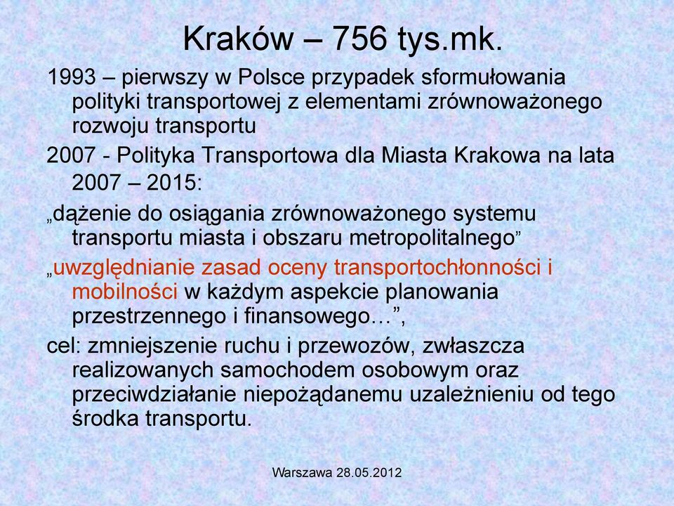 Transportowa dla Miasta Krakowa na lata 2007 2015: dążenie do osiągania zrównoważonego systemu transportu miasta i obszaru metropolitalnego