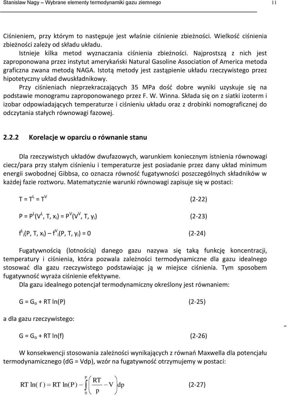 Istotą metody jest zastąpene układu rzeczywstego zez hpotetyczny układ dwuskładnkowy. Przy cśnenach nezekraczających 35 MPa dość dobre wynk uzyskuje sę na podstawe monogramu zaoponowanego zez F. W.
