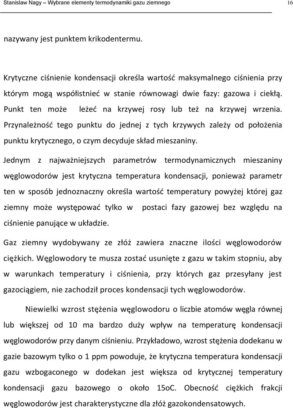 Przynależność tego punktu do jednej z tych krzywych zależy od położena punktu krytycznego, o czym decyduje skład meszanny.