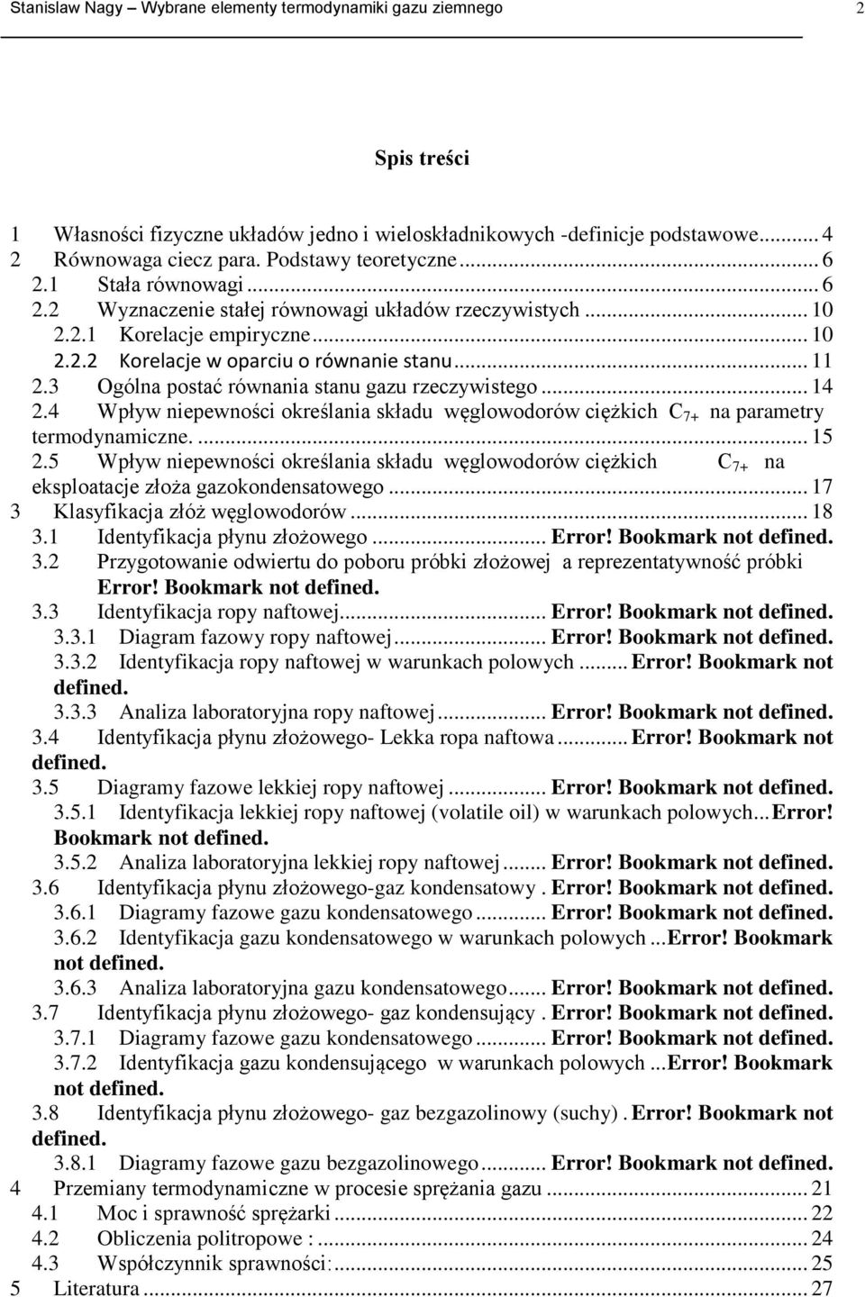 4 Wpływ nepewnośc określana składu węglowodorów cężkch C 7+ na parametry termodynamczne.... 5.5 Wpływ nepewnośc określana składu węglowodorów cężkch C 7+ na eksploatacje złoża gazokondensatowego.