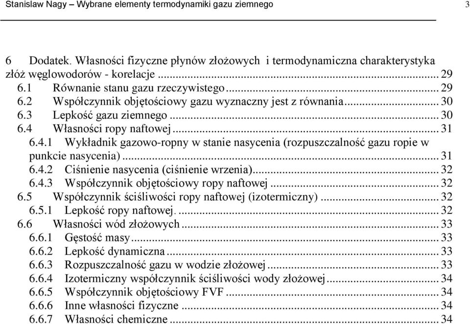 Własnośc ropy naftowej... 3 6.4. Wykładnk gazowo-ropny w stane nasycena (rozpuszczalność gazu rope w punkce nasycena)... 3 6.4. Cśnene nasycena (cśnene wrzena)... 3 6.4.3 Współczynnk objętoścowy ropy naftowej.