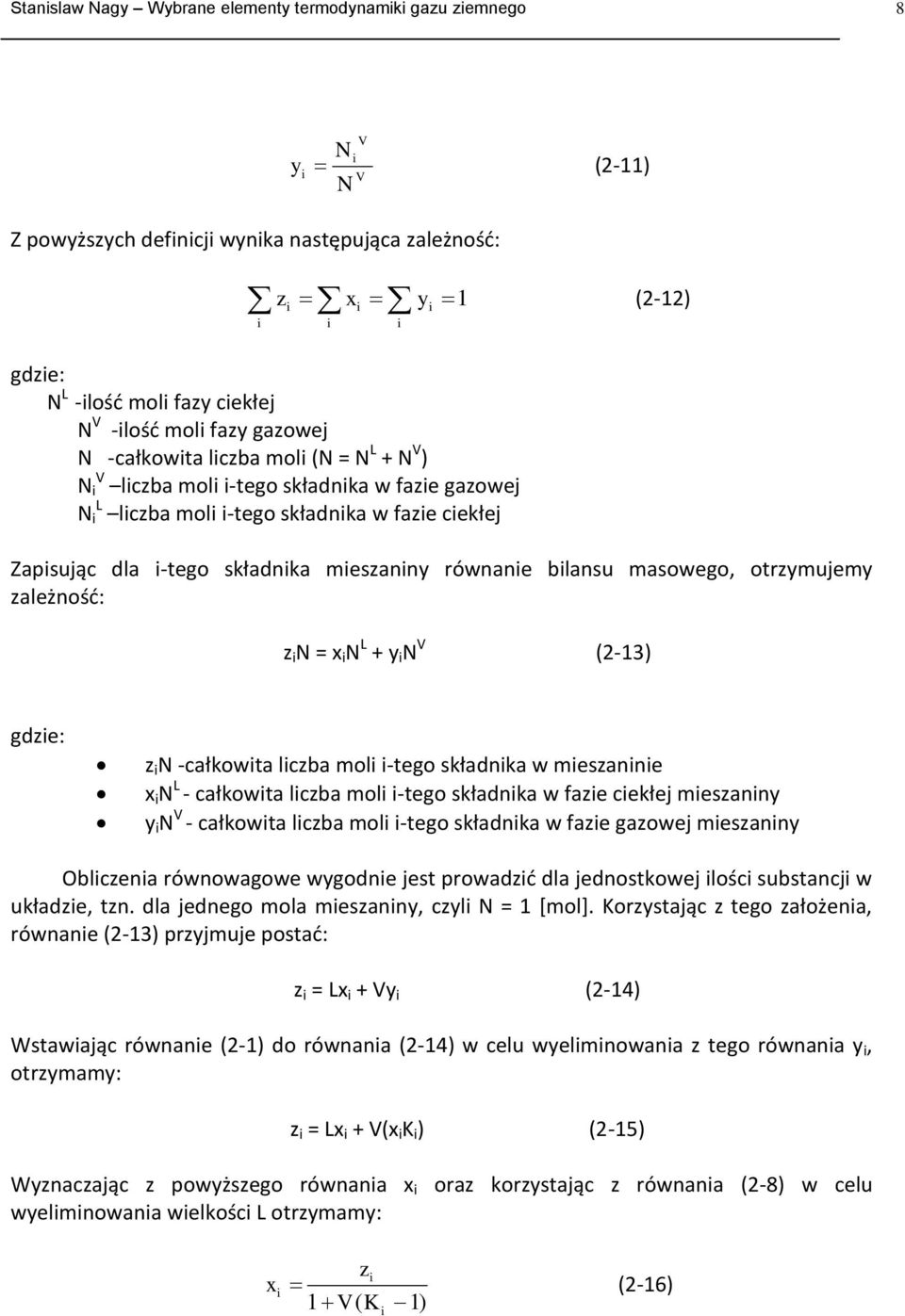 zależność: z N = x N L + y N V (-3) gdze: z N -całkowta lczba mol -tego składnka w meszanne x N L - całkowta lczba mol -tego składnka w faze cekłej meszanny y N V - całkowta lczba mol -tego składnka