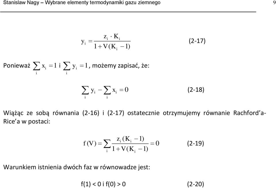 ostateczne otrzymujemy równane Rachford a- Rce a w postac: z ( K ) f ( V ) 0