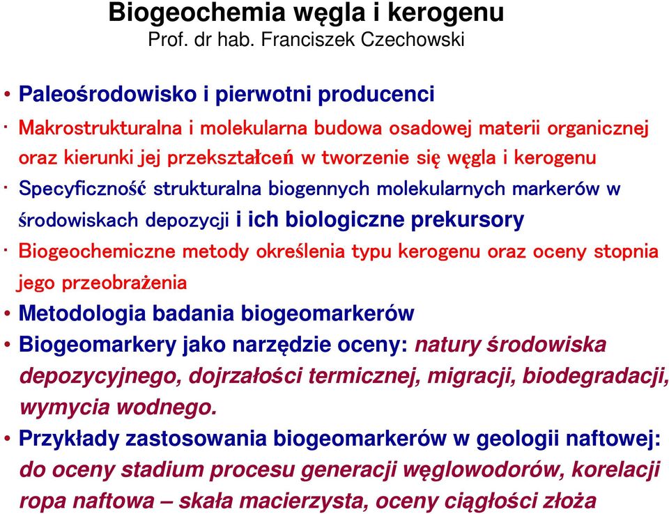 kerogenu Specyficzność strukturalna biogennych molekularnych markerów w środowiskach depozycji i ich biologiczne prekursory Biogeochemiczne metody określenia typu kerogenu oraz oceny stopnia jego