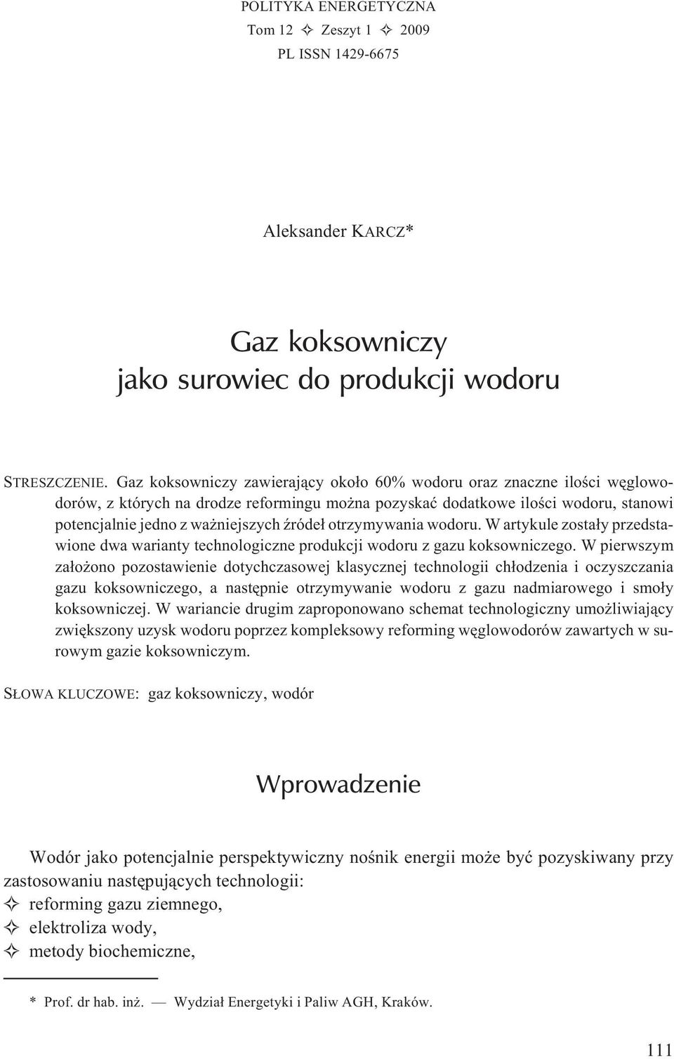 otrzymywania wodoru. W artykule zosta³y przedstawione dwa warianty technologiczne produkcji wodoru z gazu koksowniczego.