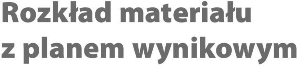 Obejmuje materiał nauczania realizowany na kolejnych lekcjach i precyzuje wymagania, które umożliwiają ocenę wiadomości i umiejętności ucznia.