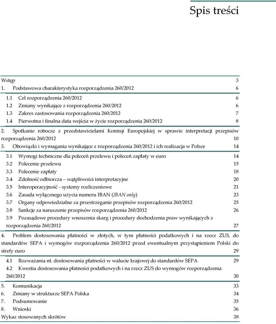 Spotkanie robocze z przedstawicielami Komisji Europejskiej w sprawie interpretacji przepisów rozporządzenia 260/2012 10 3.