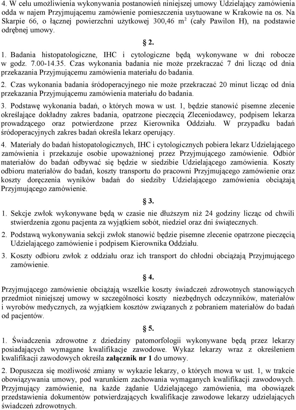 00-14.35. Czas wykonania badania nie może przekraczać 7 dni licząc od dnia przekazania Przyjmującemu zamówienia materiału do badania. 2.