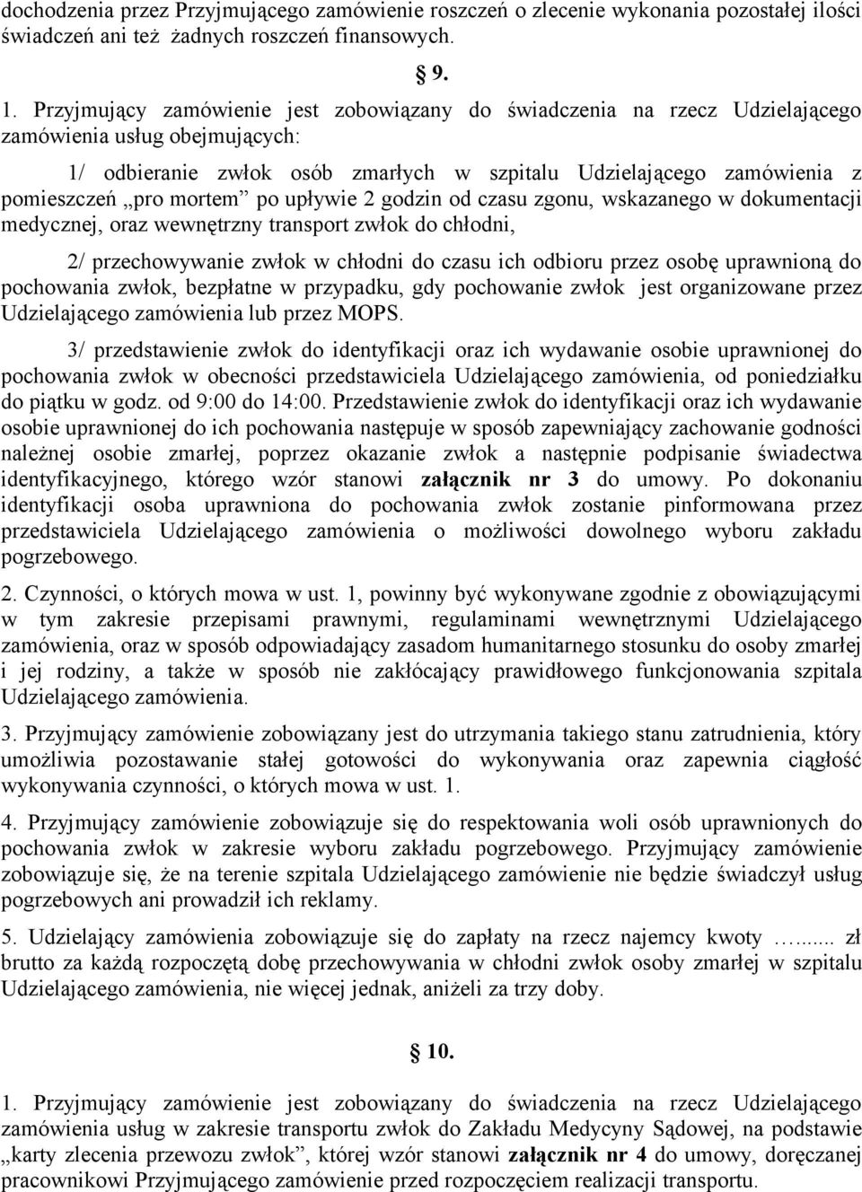 mortem po upływie 2 godzin od czasu zgonu, wskazanego w dokumentacji medycznej, oraz wewnętrzny transport zwłok do chłodni, 2/ przechowywanie zwłok w chłodni do czasu ich odbioru przez osobę