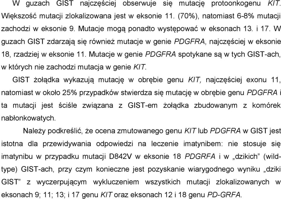 Mutacje w genie PDGFRA spotykane są w tych GIST-ach, w których nie zachodzi mutacja w genie KIT.