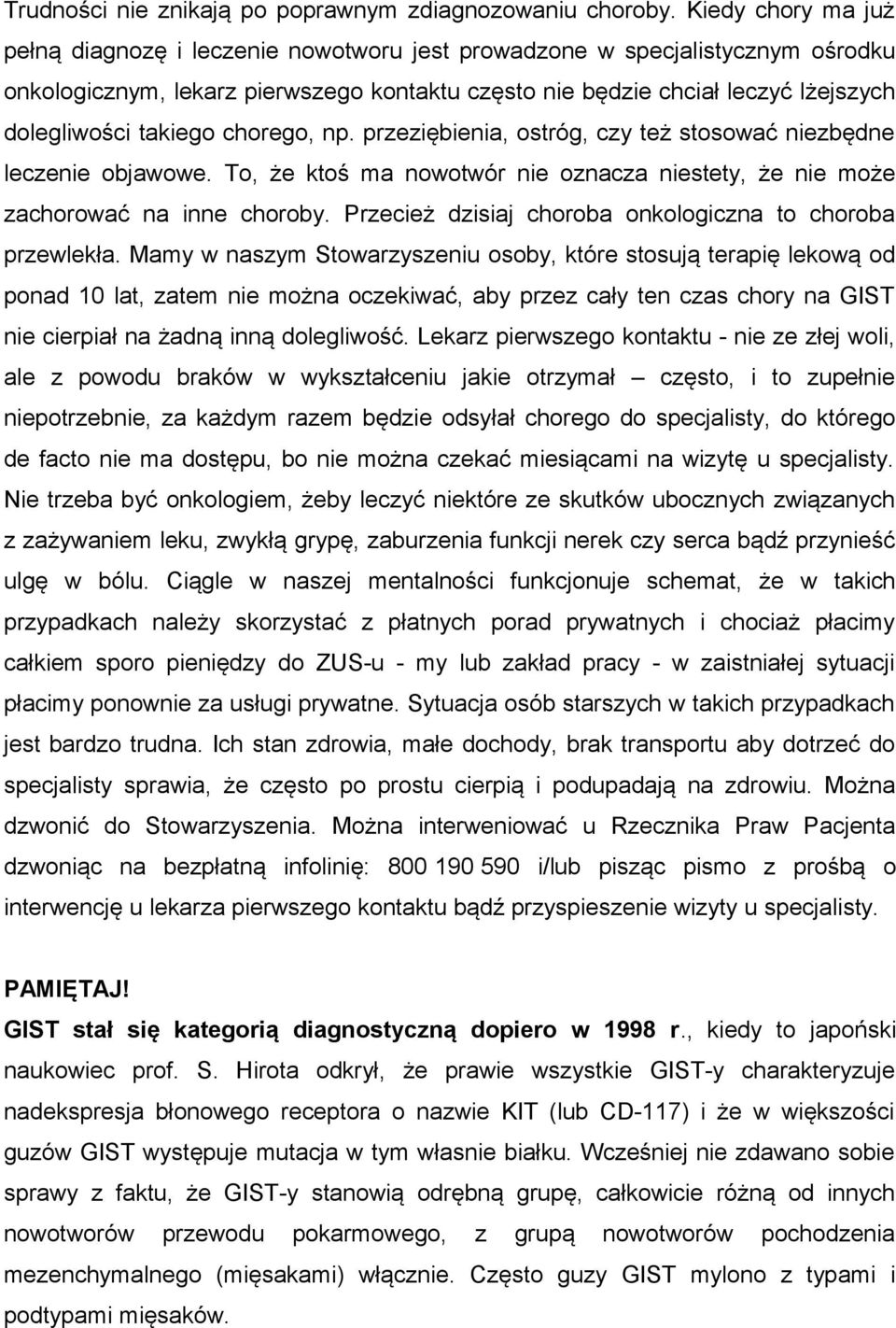 takiego chorego, np. przeziębienia, ostróg, czy też stosować niezbędne leczenie objawowe. To, że ktoś ma nowotwór nie oznacza niestety, że nie może zachorować na inne choroby.