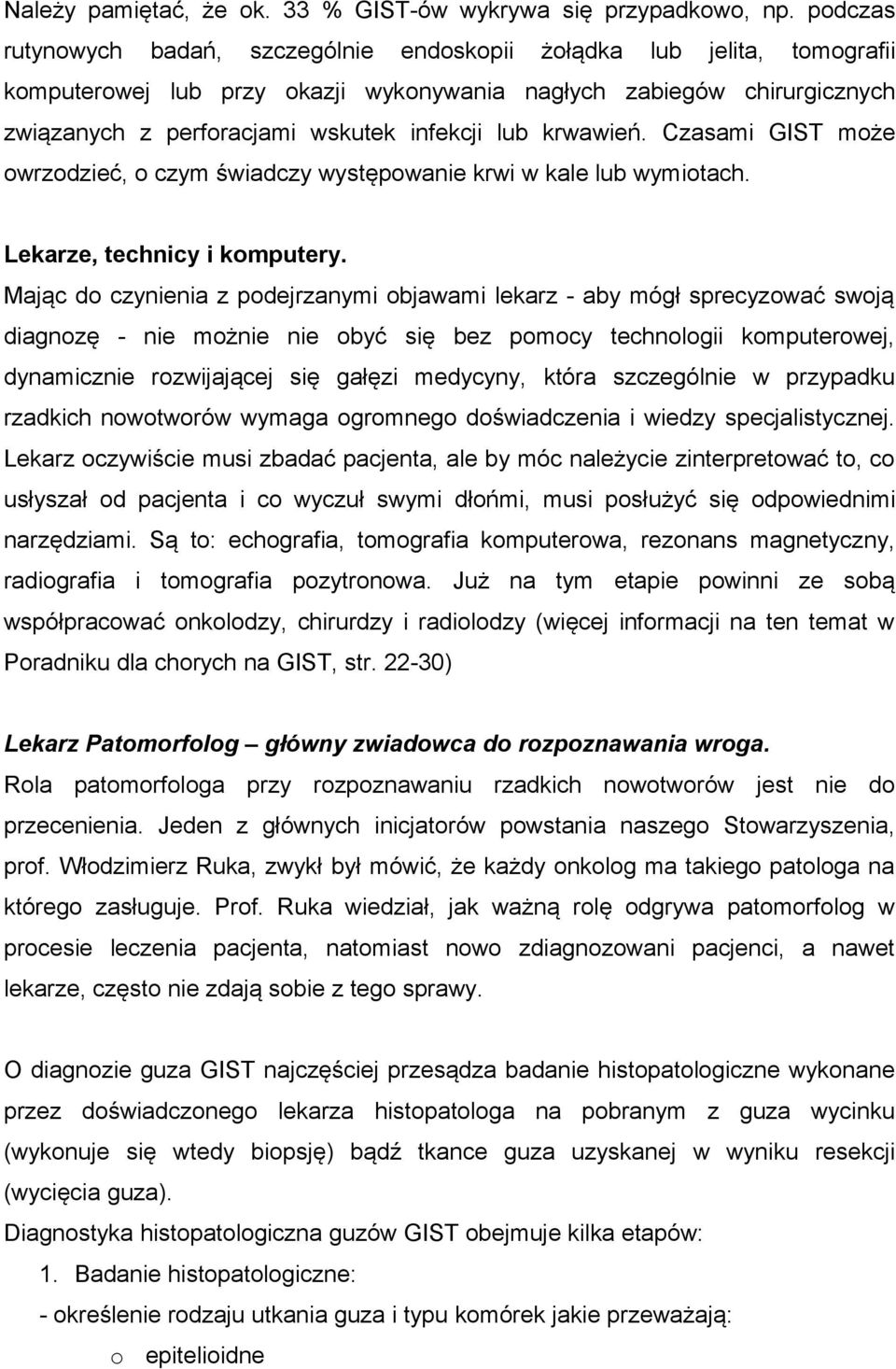 krwawień. Czasami GIST może owrzodzieć, o czym świadczy występowanie krwi w kale lub wymiotach. Lekarze, technicy i komputery.