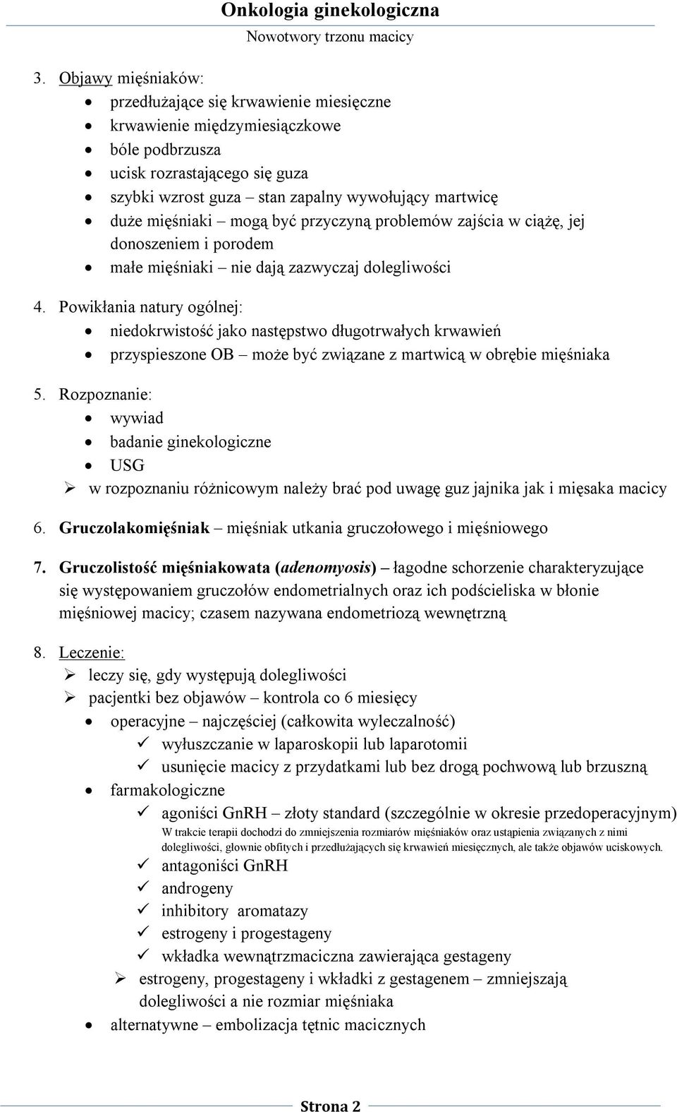 Powikłania natury ogólnej: niedokrwistość jako następstwo długotrwałych krwawień przyspieszone OB może być związane z martwicą w obrębie mięśniaka 5.