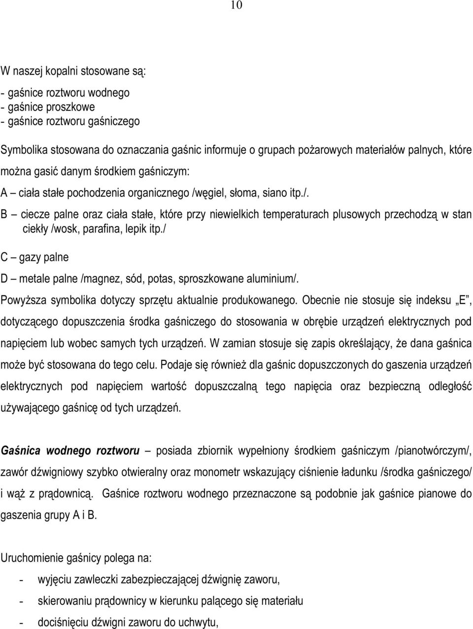 ęgiel, słoma, siano itp./. B ciecze palne oraz ciała stałe, które przy niewielkich temperaturach plusowych przechodzą w stan ciekły /wosk, parafina, lepik itp.
