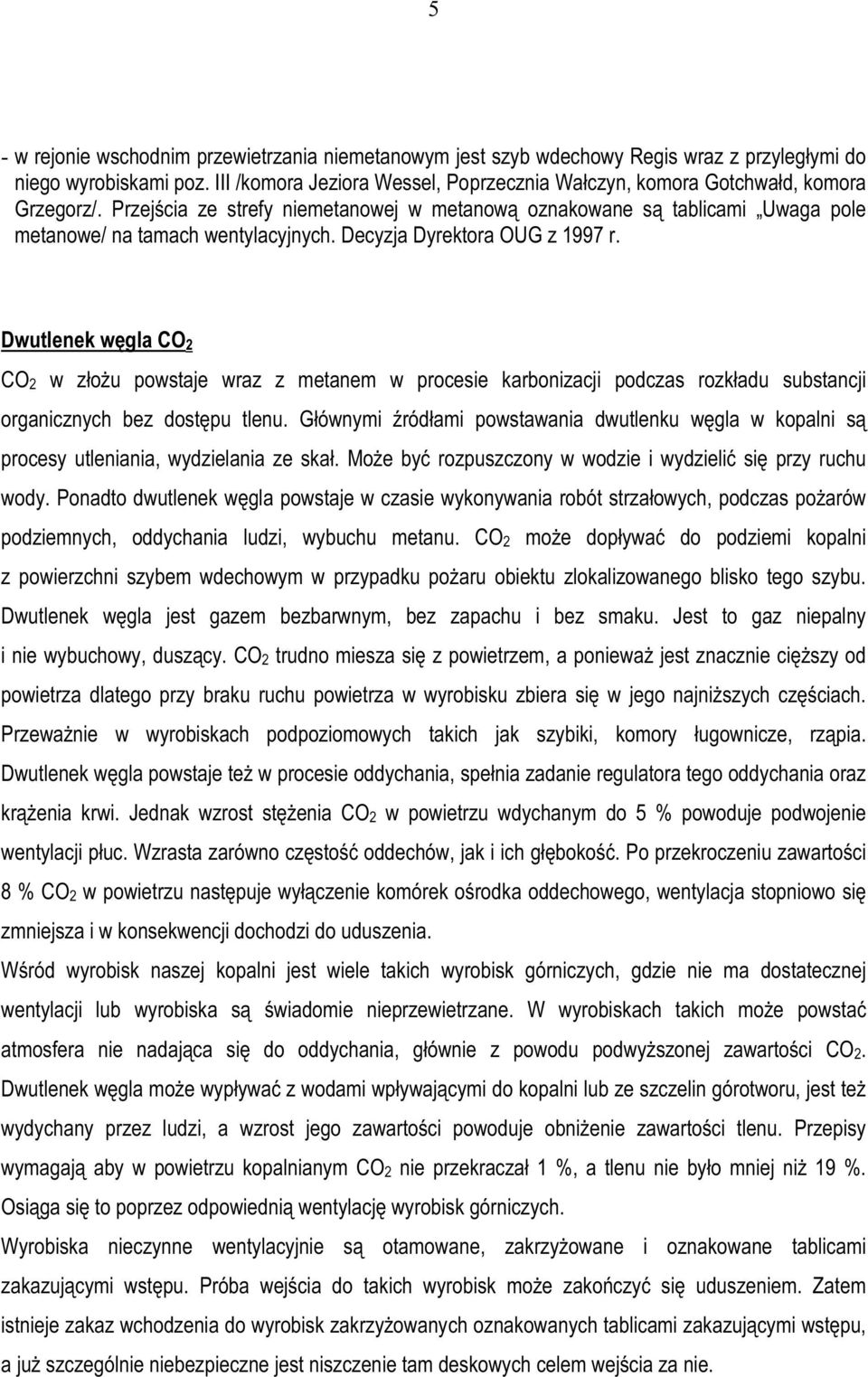 Decyzja Dyrektora OUG z 1997 r. Dwutlenek węgla CO2 CO2 w złożu powstaje wraz z metanem w procesie karbonizacji podczas rozkładu substancji organicznych bez dostępu tlenu.