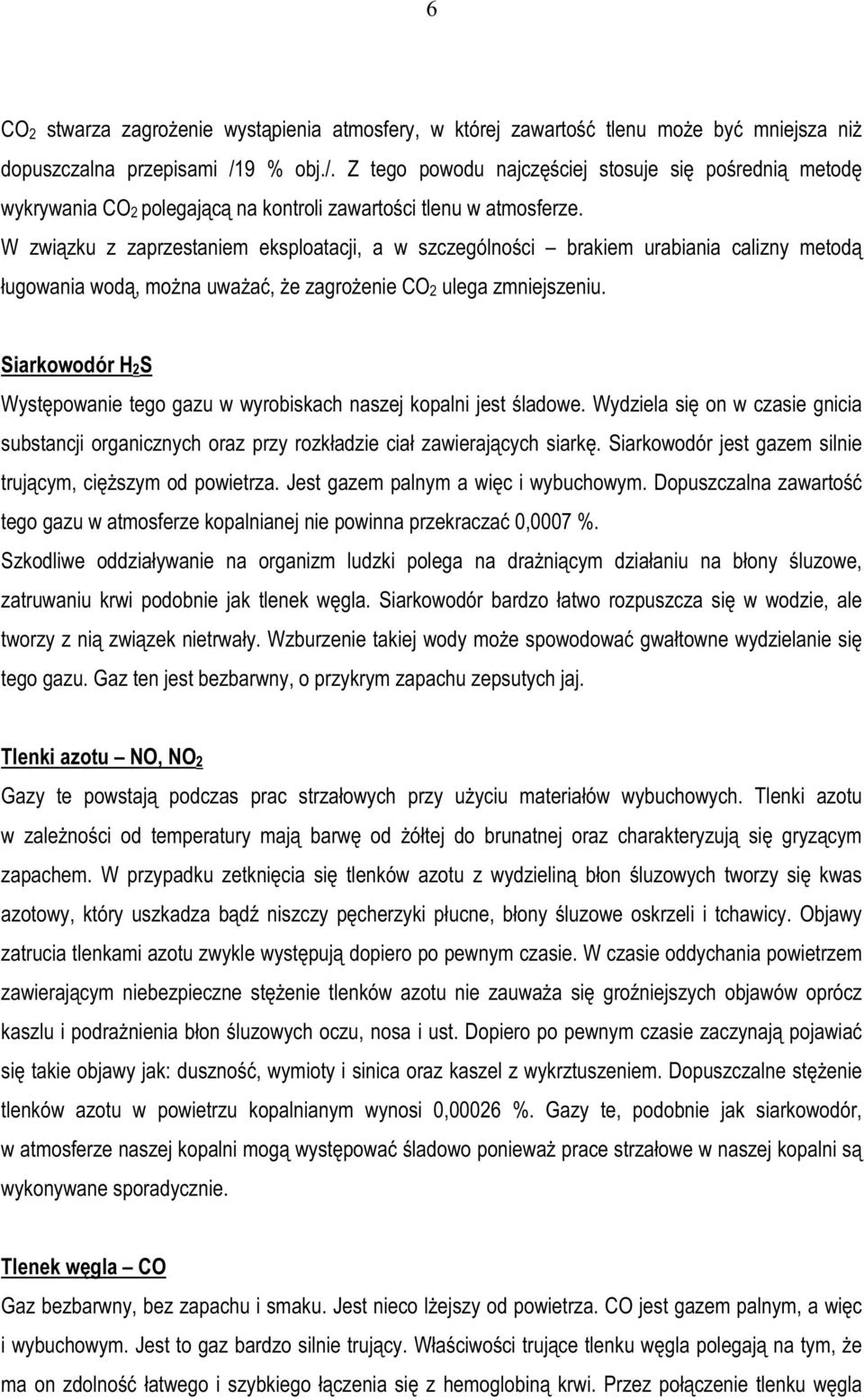 W związku z zaprzestaniem eksploatacji, a w szczególności brakiem urabiania calizny metodą ługowania wodą, można uważać, że zagrożenie CO2 ulega zmniejszeniu.