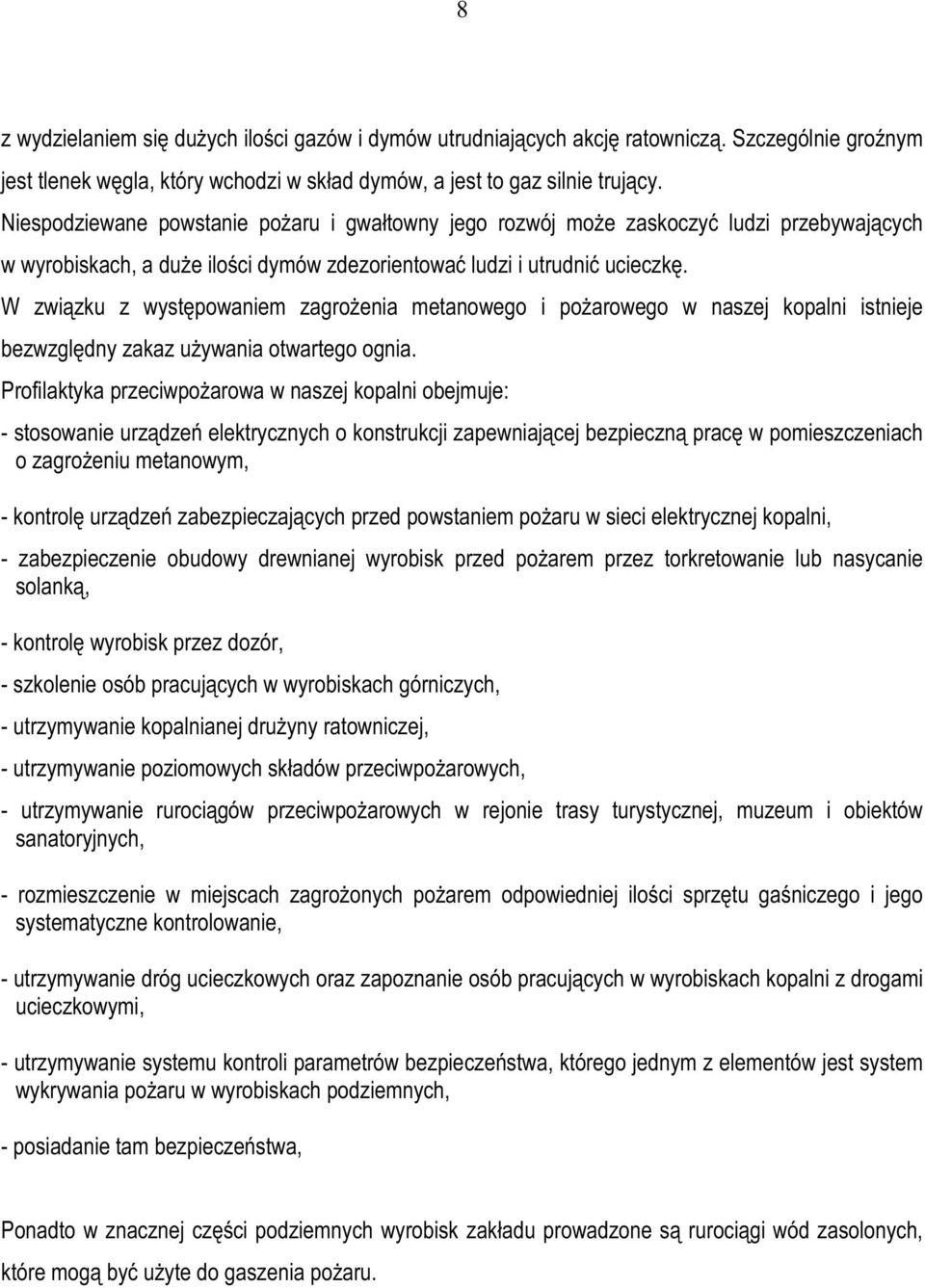 W związku z występowaniem zagrożenia metanowego i pożarowego w naszej kopalni istnieje bezwzględny zakaz używania otwartego ognia.