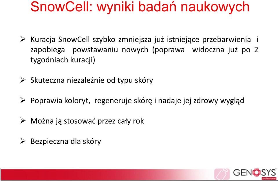 tygodniach kuracji) Skuteczna niezależnie od typu skóry Poprawia koloryt,