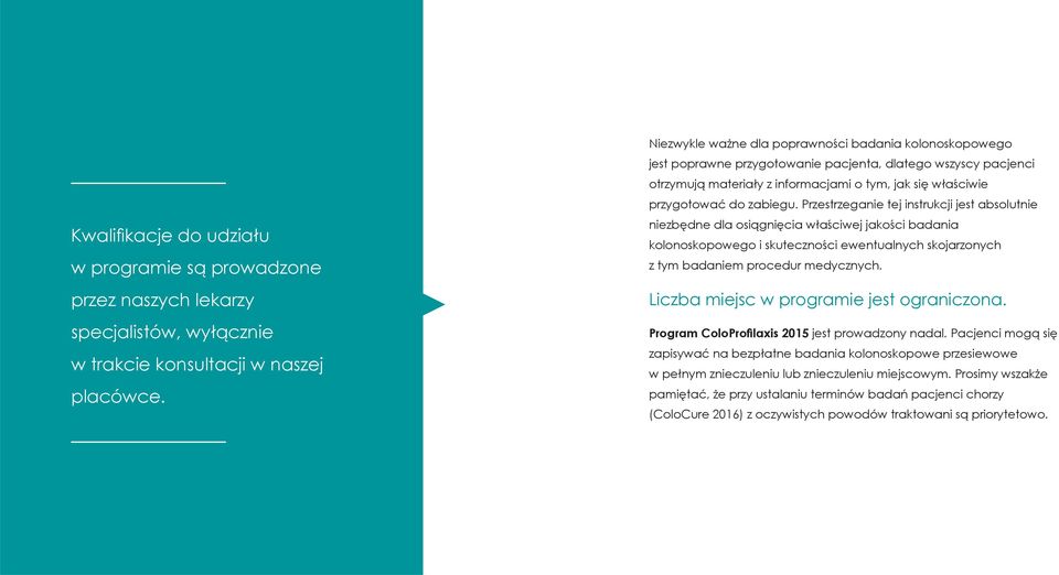 zabiegu. Przestrzeganie tej instrukcji jest absolutnie niezbędne dla osiągnięcia właściwej jakości badania kolonoskopowego i skuteczności ewentualnych skojarzonych z tym badaniem procedur medycznych.