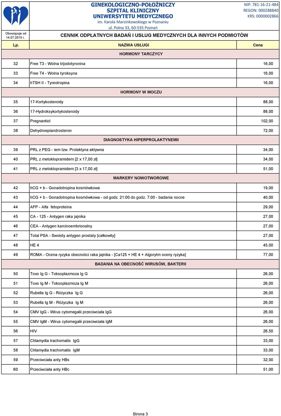 Prolaktyna aktywna 34,00 40 PRL z metoklopramidem [2 x 17,00 zł] 34,00 41 PRL z metoklopramidem [3 x 17,00 zł] 51,00 MARKERY NOWOTWOROWE 42 hcg + b - Gonadotropina kosmówkowa 19,00 43 hcg + b -