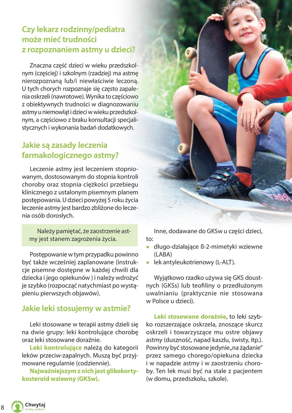 Wynika to częściowo z obiektywnych trudności w diagnozowaniu astmy u niemowląt i dzieci w wieku przedszkolnym, a częściowo z braku konsultacji specjalistycznych i wykonania badań dodatkowych.
