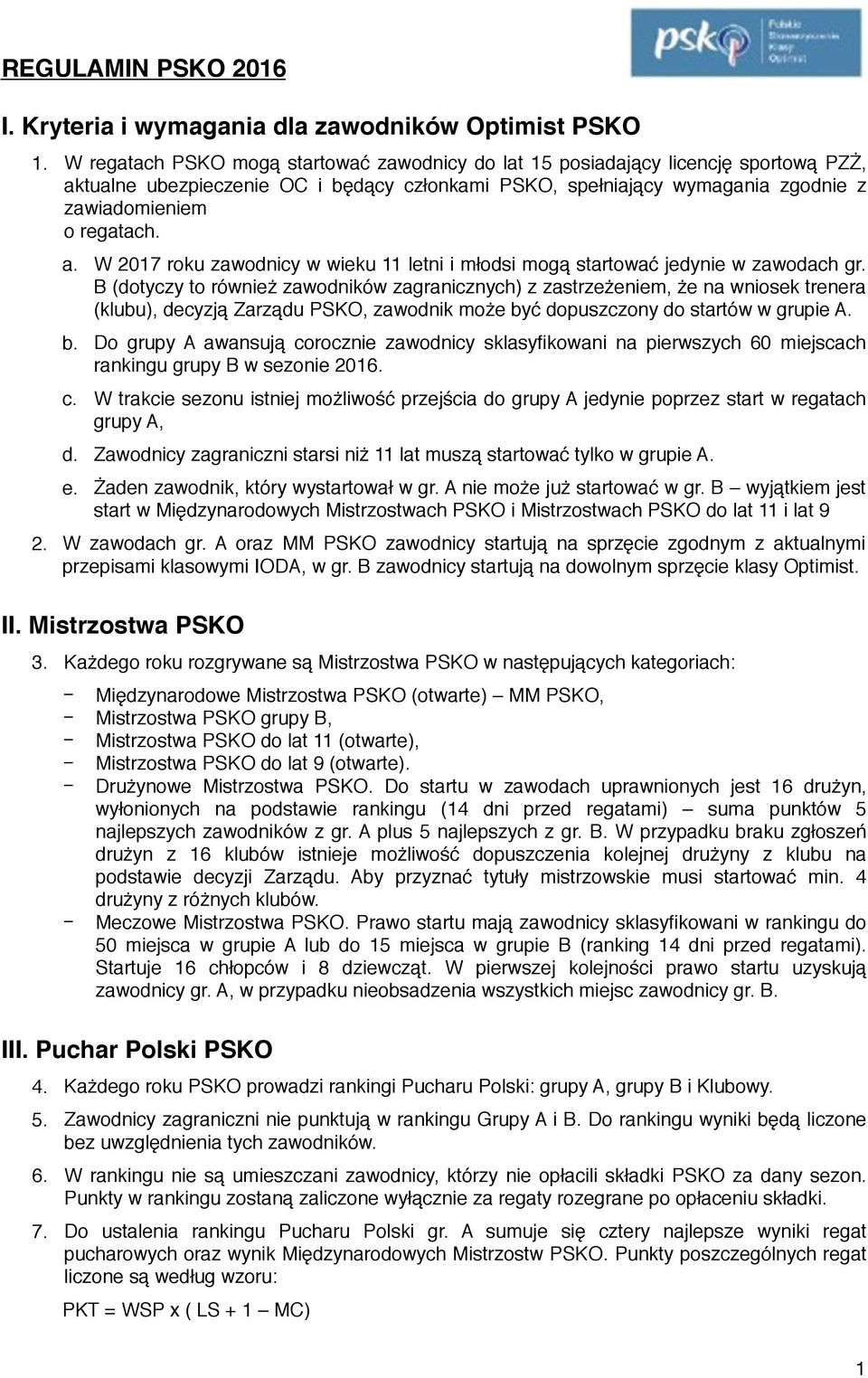 B (dotyczy to równiż zawodników zagranicznych) z zastrzżnim, ż na wniosk trnra (klubu), dcyzją Zarządu PSKO, zawodnik moż by