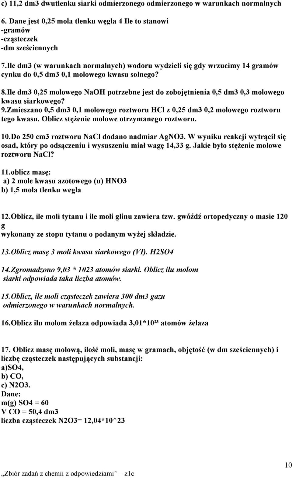 Ile dm3 0,25 molowego NaOH potrzebne jest do zobojętnienia 0,5 dm3 0,3 molowego kwasu siarkowego? 9.Zmieszano 0,5 dm3 0,1 molowego roztworu HCl z 0,25 dm3 0,2 molowego roztworu tego kwasu.